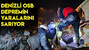 DENİZLİ OSB DEPREMİN YARALARINI SARIYOR