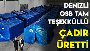 Denizli OSB tam teşekküllü çadır üretti