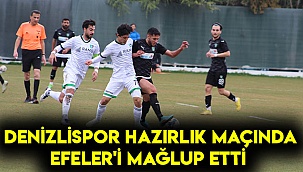 DENİZLİSPOR HAZIRLIK MAÇINDA EFELER'İ MAĞLUP ETTİ 