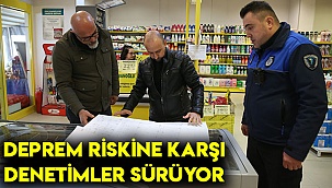Deprem riskine karşı denetimler sürüyor