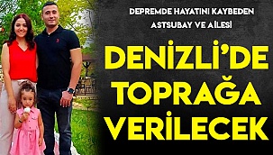 Depremzede aile Denizli'de toprağa verilecek