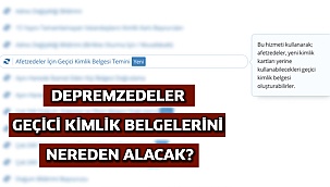 Depremzedeler geçici kimlik belgelerini nereden alacak?