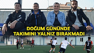 Doğum gününde bile takımını yalnız bırakmadı