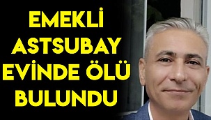 Emekli astsubay evinde ölü bulundu