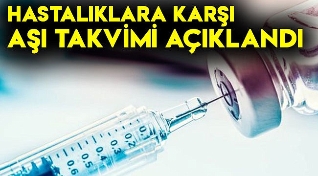Hastalıklara karşı aşı takvimi açıklandı