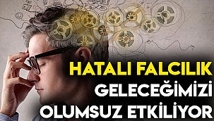 Hatalı falcılık geleceğimizi olumsuz etkiliyor