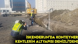 İskenderun’da konteyner kentlerin altyapısı Denizli’den!