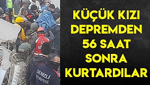 Küçük kızı depremden 56 saat sonra kurtardılar