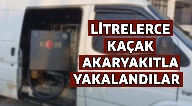 Litrelerce kaçak akaryakıtla yakalandılar