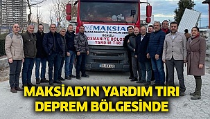 MAKSİAD’ın Yardım Tırı Deprem Bölgesinde