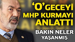 MHP Kurmayı ‘O’ geceyi anlattı