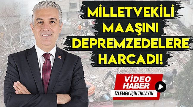 Milletvekili maaşını depremzedelere harcadı!