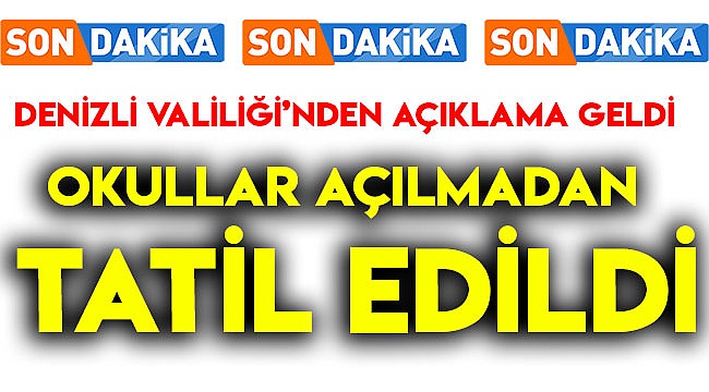 OKULLAR AÇILMADAN TATİL EDİLDİ