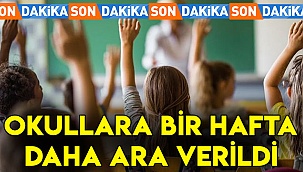 OKULLARA BİR HAFTA DAHA ARA VERİLDİ