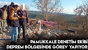 Pamukkale denetim ekibi deprem bölgesinde görev yapıyor