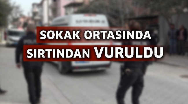 Sokak ortasında sırtından vuruldu