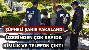Şüpheli şahsın üzerinden çok sayıda kimlik ve telefon çıktı   