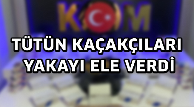Tütün kaçakçıları yakayı ele verdi