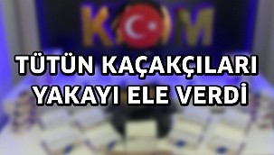 Tütün kaçakçıları yakayı ele verdi