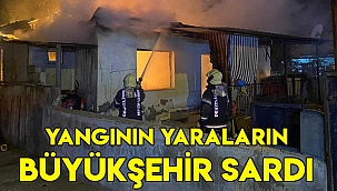 Yangının yaralarını Büyükşehir sardı