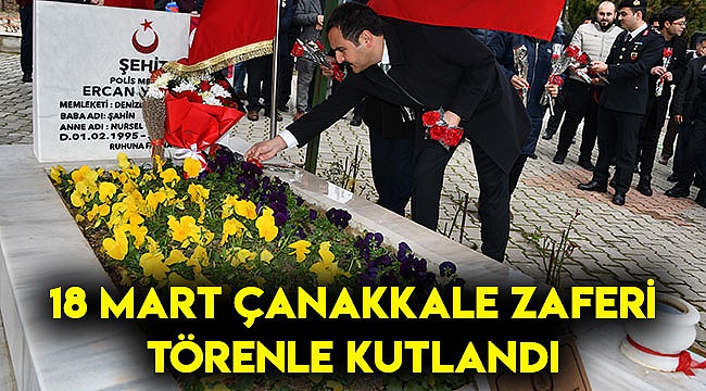 18 MART ÇANAKKALE ZAFERİ TÖRENLE KUTLANDI