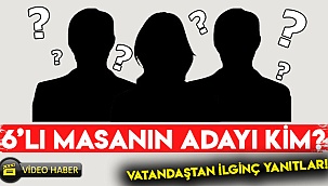 6’lı Masanın adayı kim?