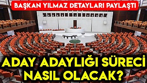 Aday adaylığı süreci nasıl olacak?