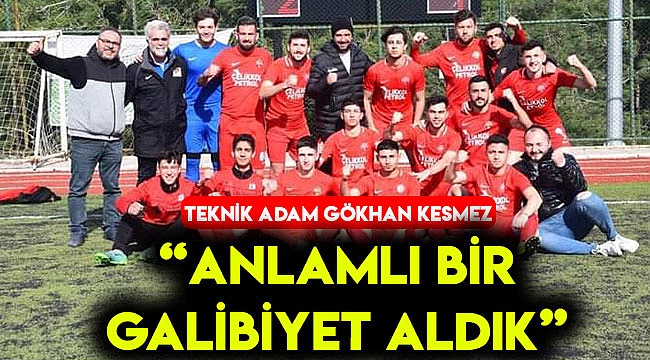 "ANLAMLI BİR GALİBİYET ALDIK"