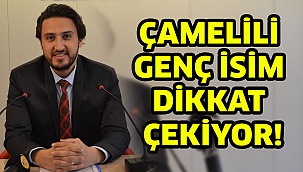 Çamelili genç isim dikkat çekiyor!