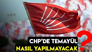 CHP'de temayül nasıl yapılmayacak?