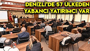 Denizli’de 57 ülkeden yabancı yatırımcı var