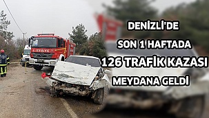 Denizli'de son 1 haftada 126 trafik kazası meydana geldi  