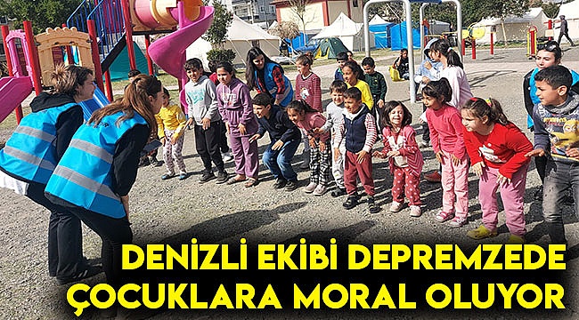 Denizli ekibi depremzede çocuklara moral oluyor