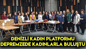 DENİZLİ KADIN PLATFORMU DEPREMZEDE KADINLARLA BULUŞTU