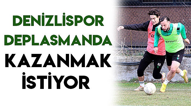 Denizlispor deplasmanda kazanmak istiyor