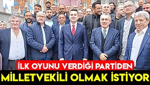 İlk oyunu verdiği partiden şimdi milletvekili olmak istiyor