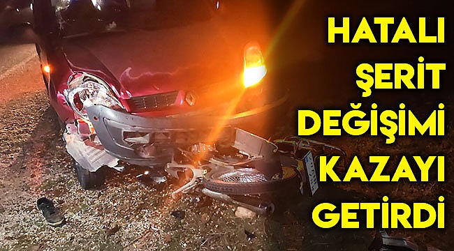 Hatalı şerit değişimi kazayı getirdi