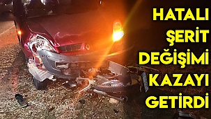 Hatalı şerit değişimi kazayı getirdi