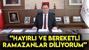 “Hayırlı ve bereketli Ramazanlar diliyorum”