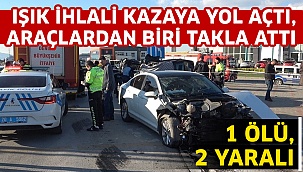 Işık İhlali Kazaya Yol Açtı, Araçlardan Biri Takla Attı: 1 Ölü, 2 Yaralı