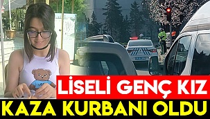 Liseli genç kız kaza kurbanı oldu
