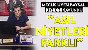 MECLİS ÜYESİ BAYSAL, KENDİNİ SAVUNDU