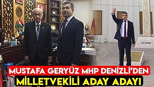 Mustafa Geryüz MHP Denizli’den Milletvekili Aday Adayı