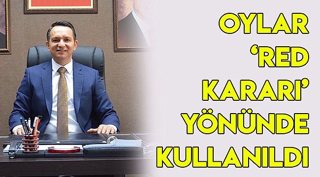 Oylar 'red kararı' yönünde kullanıldı