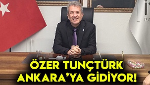 Özer Tunçtürk Ankara’ya gidiyor!