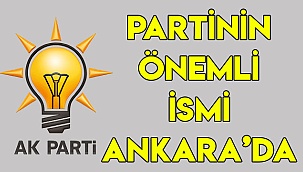 Partinin önemli ismi Ankara’da