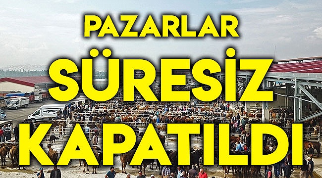 Pazar süresiz kapatıldı