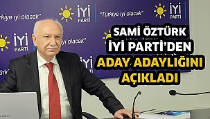 Sami Öztürk İYİ Parti’den aday adaylığını açıkladı