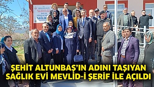 Şehit Altunbaş’ın adını taşıyan sağlık evi Mevlid-İ Şerif ile açıldı