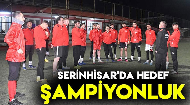 SERİNHİSAR'DA HEDEF ŞAMPİYONLUK